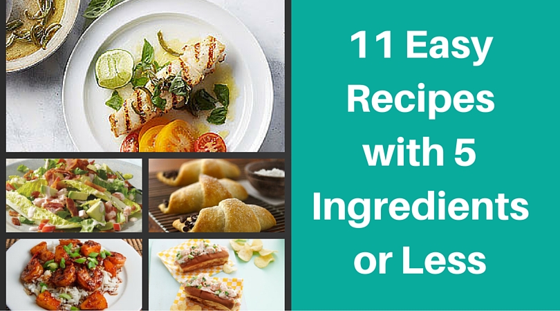 11 Easy Recipes with 5 Ingredients or Less