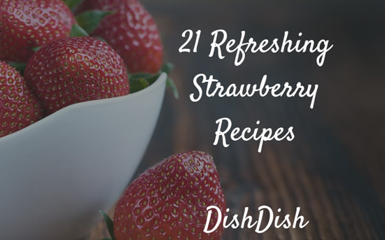 21 Refreshing Strawberry Recipes