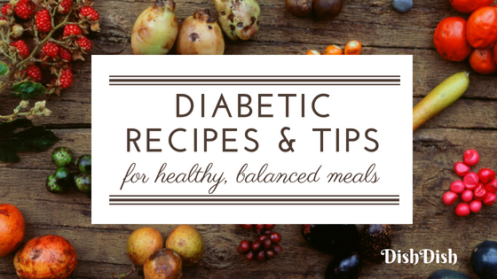Diabetic Recipes and Tips for Creating Healthy Balanced Meals