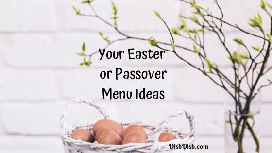 Menu Ideas for Easter or Passover