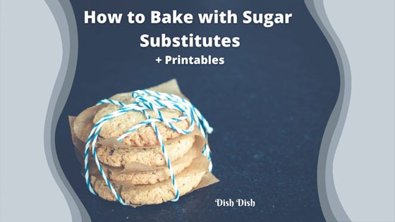 How to Bake with Sugar Substitutes + Printables