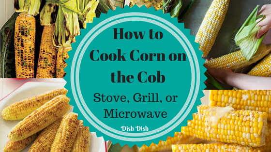 How to Cook Corn on the Cob {+ Recipes} by Stove, Microwave, or 