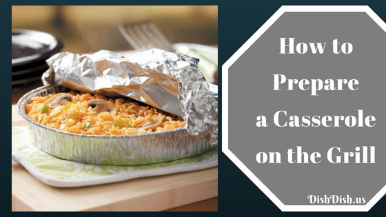How to Prepare a Casserole on the Grill or Smoker