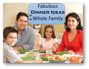 Fabulous Dinner Ideas for the Whole Family