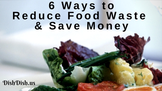 6 Ways to Reduce Food Waste and Save Money