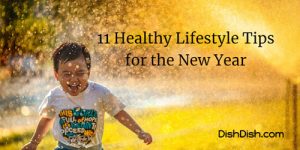 11 Healthy Lifestyle Tips for the New Year | Dish Dish Recipe App